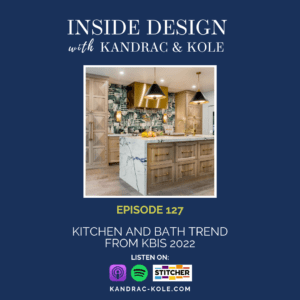 Inside Design with Kandrac & Kole | KITCHEN AND BATH TRENDS FROM KBIS 2022