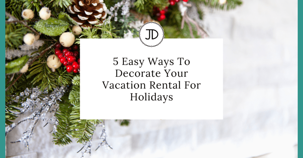 5 Easy Ways To Decorate Your Vacation Rental For Holidays