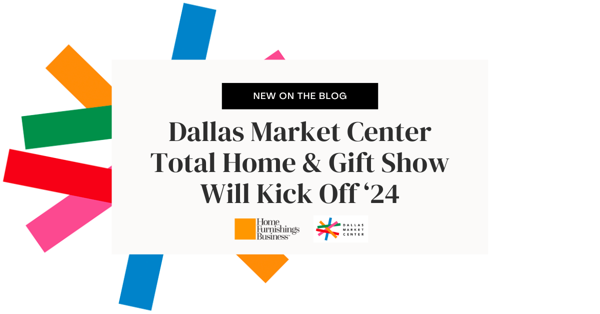 Dallas Market Center Total Home & Gift Show Will Kick Off ‘24